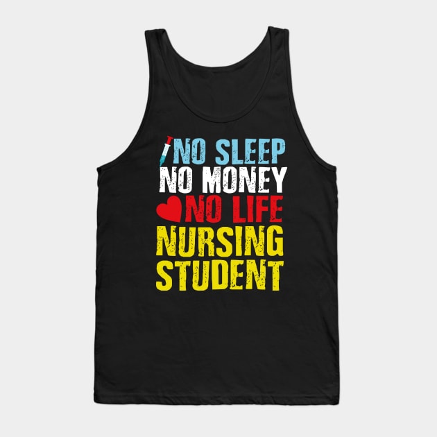 NO SLEEP NO MONEY NO LIFE NURSING STUDENT Tank Top by EDSERVICES